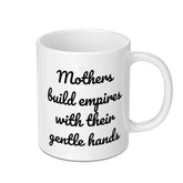 Mothers Build Empires Mug, Mom Gift Idea, Empowering Quote Mug, Inspirational Mother Mug, Gift for Her, Super Mom Mug, Mothers Day Mug - Tawshia
